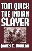 Tom Quick the Indian Slayer: and the Pioneers of Minisink and Wawarsink - James E Quinlan - cover