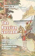 The Russian Garland: Russian Folk Tales: Translated from a Collection of Chapbooks Made in Moscow