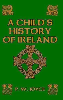 A Child's History of Ireland - P W Joyce - cover