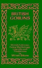 British Goblins: Welsh Folklore, Fairy Mythology, Legends and Traditions