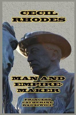 Cecil Rhodes Man and Empire-Maker - Princess Catherine Radziwill - cover