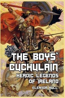 The Boys' Cuchulain: Heroic Legends of Ireland - Eleanor Hull - cover