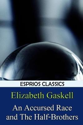 An Accursed Race and The Half-Brothers (Esprios Classics) - Elizabeth Gaskell - cover