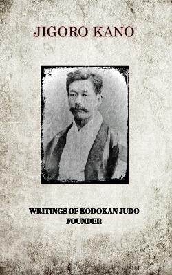 Jigoro Kano, Writings of Kodokan Judo Founder - Jigoro Kano - cover