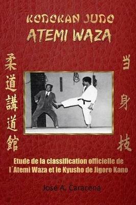 Kodokan Judo Atemi Waza (Français).: Étude de la classification officielle de l´Atemi Wazaet du Kyusho - Jose a Caracena - cover