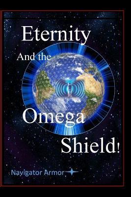 Eternity and the Omega Shield: Navigator Armor - D M Yourtee - cover