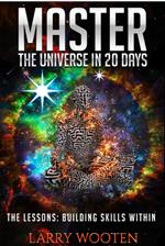 Master The Universe In 20 Days The Lessons: Building Skills Within