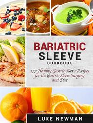 Bariatric Sleeve Cookbook: 177 Healthy Gastric Sleeve Recipes for the Gastric Sleeve Surgery and Diet