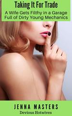 Taking it for Trade: A Wife Gets Filthy in a Garage Full of Dirty Young Mechanics