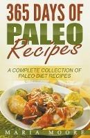365 Days Of Paleo Recipes: A Complete Collection Of Paleo Diet Recipes - Maria Moore - cover