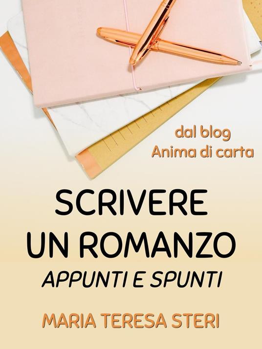 Scrivere un romanzo - Appunti e spunti - Maria Teresa Steri - ebook