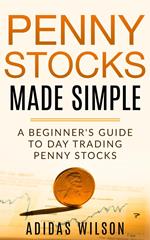 Penny Stocks Made Simple - A Beginners Guide To Day Trading Penny Stocks
