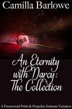 An Eternity with Darcy - The Collection: A Paranormal Pride and Prejudice Intimate Variation