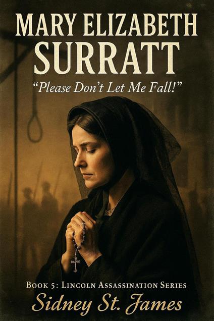 Mary Elizabeth Surratt - "Please Don't Let Me Fall!"
