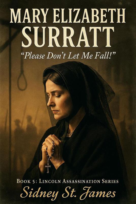 Mary Elizabeth Surratt - "Please Don't Let Me Fall!"