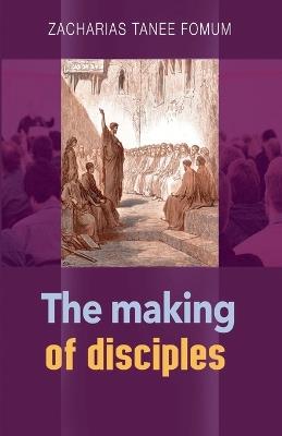 The Making of Disciples - Zacharias Tanee Fomum - cover