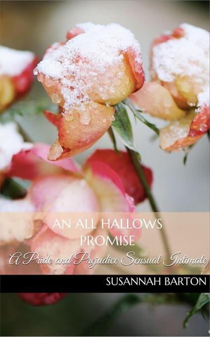 An All Hallows Promise: A Pride and Prejudice Sensual Intimate Novella