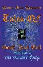 Tales Of Good And Evil Volume 2: The Valiant Quest