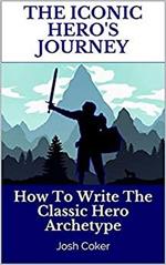 The Iconic Hero’s Journey: How To Write The Classic Hero Archetype
