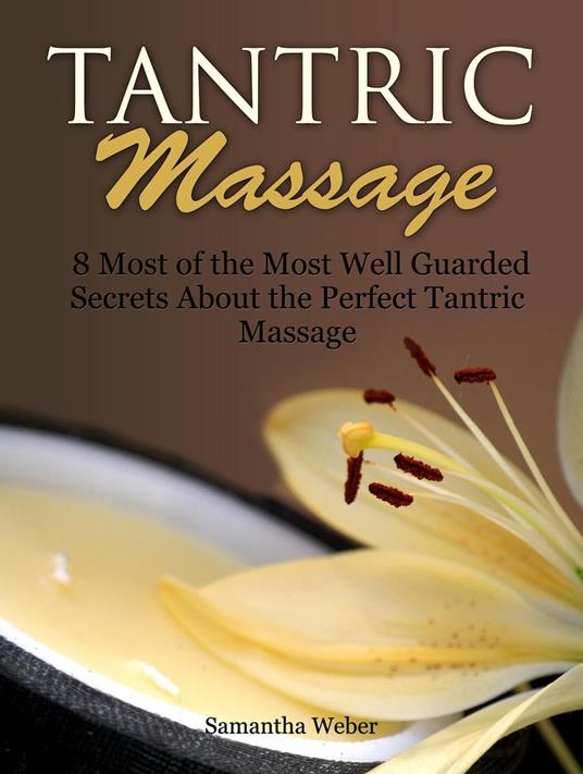 Tantric Massage: 8 Most of the Most Well Guarded Secrets About the Perfect Tantric Massage