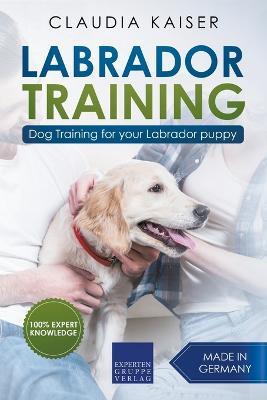 Labrador Training: Dog Training for Your Labrador Puppy - Claudia Kaiser - cover