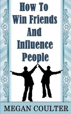 How To Win Friends And Influence People - Megan Coulter - cover