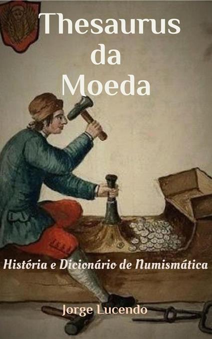 Thesaurus da Moeda História e Dicionário de Numismática