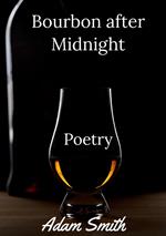 Bourbon after Midnight: Poetry