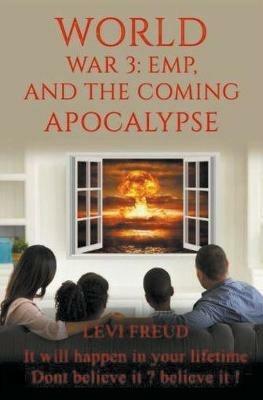 World War 3, EMP and the Coming Apocalypse - Levi Freud - cover