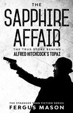 The Sapphire Affair: The True Story Behind Alfred Hitchcock's Topaz