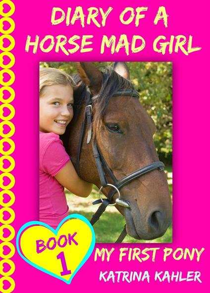Diary of a Horse Mad Girl - Book 1: My First Pony - Katrina Kahler - ebook