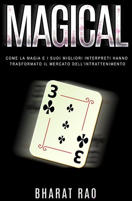 Magical: Come La Magia E I Suoi Migliori Interpreti Hanno Trasformato Il Mercato Dell’intrattenimento - Bharat Rao - ebook