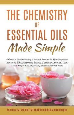 The Chemistry of Essential Oils Made Simple - Kg Stiles - cover