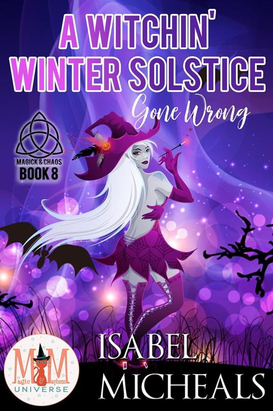 A Witchin' Winter Solstice Gone Wrong: Magic and Mayhem Universe