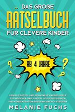 Das große Rätselbuch für clevere Kinder (ab 4 Jahre): Geniale Rätsel und brandneue Knobelspiele für Mädchen und Jungen. Logisches Denken und Konzentration spielend einfach steigern