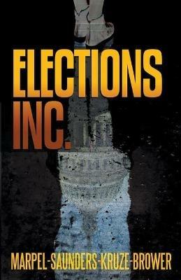 Elections, Inc. - S H Marpel,R L Saunders,J R Kruze - cover