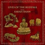 Lives of the Buddha with Sarah Shaw