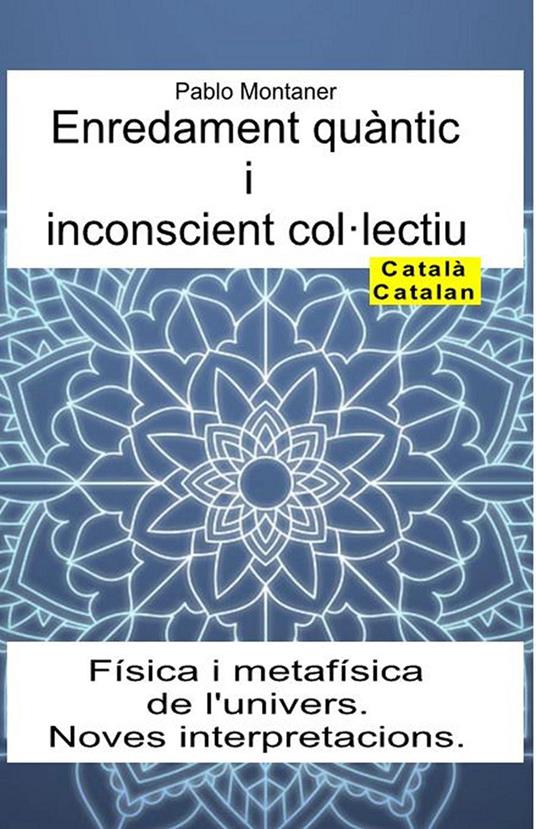 Enredament quàntic i inconscient col·lectiu. Física i metafísica de l'univers. Noves interpretacions - Pablo Montaner - ebook