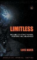Limitless: The Guide To Attract Wealth, Prosperity and Abundance - Luis Alves - cover