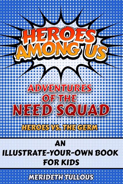 Heroes Among Us: Adventures of the NEED Squad, Heroes vs. Germs - Merideth Tullous - ebook