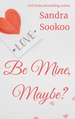 Be Mine, Maybe?