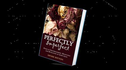 Perfectly Imperfect: Poems of Encouragement, Reflection and Revelation of God's Love