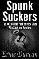 Spunk Suckers: The XXX Bundle Pack of Cock Sluts Who Suck and Swallow
