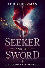 The Seeker and the Sword: A Hollow Fate Novella