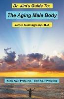Dr. Jim's Guide to the Aging Male Body - James Occhiogrosso - cover