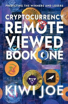 Cryptocurrency Remote Viewed: Book One: - Kiwi Joe - cover
