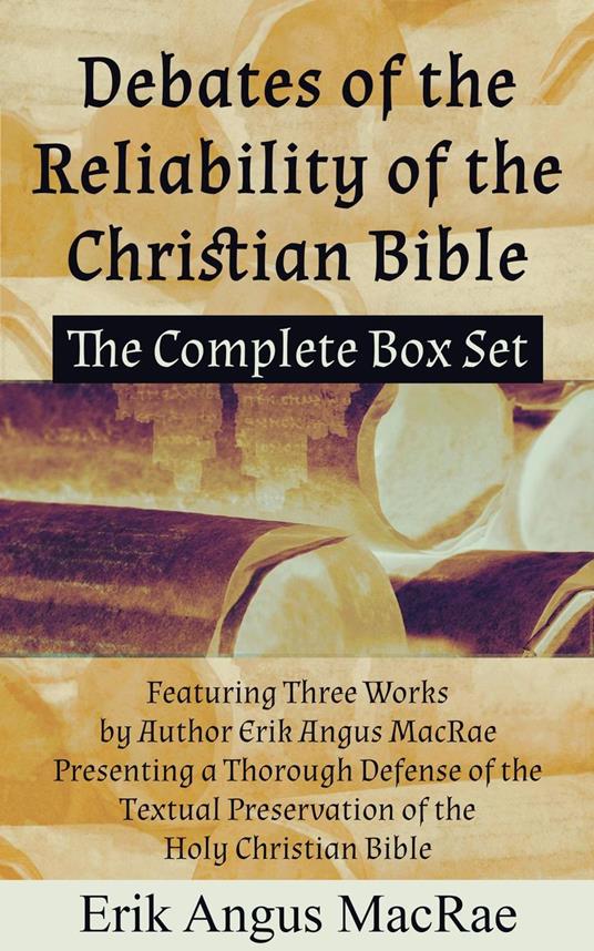 The Complete Box Set Featuring Three Works by Author Erik Angus MacRae Presenting a Thorough Defense of the Textual Preservation of the Holy Christian Bible