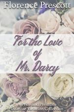 For the Love of Mr. Darcy: A Pride and Prejudice Intimate Variation Collection