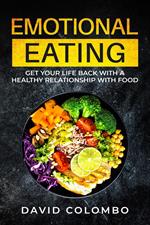 Emotional Eating - Get Your Life Back With a Healthy Relationship With Food