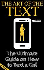 The Art of the Text: The Ultimate Guide on How to Text a Girl